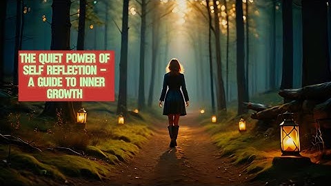 The Quiet Power of Self-Reflection - A Guide to Inner Growth!