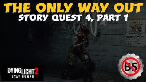 Dying Light 2 | Story Quest 4: The Only Way Out, Part 1 - No BS Cinematic Walkthrough