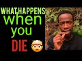 What happens when you die(the mystery of death)