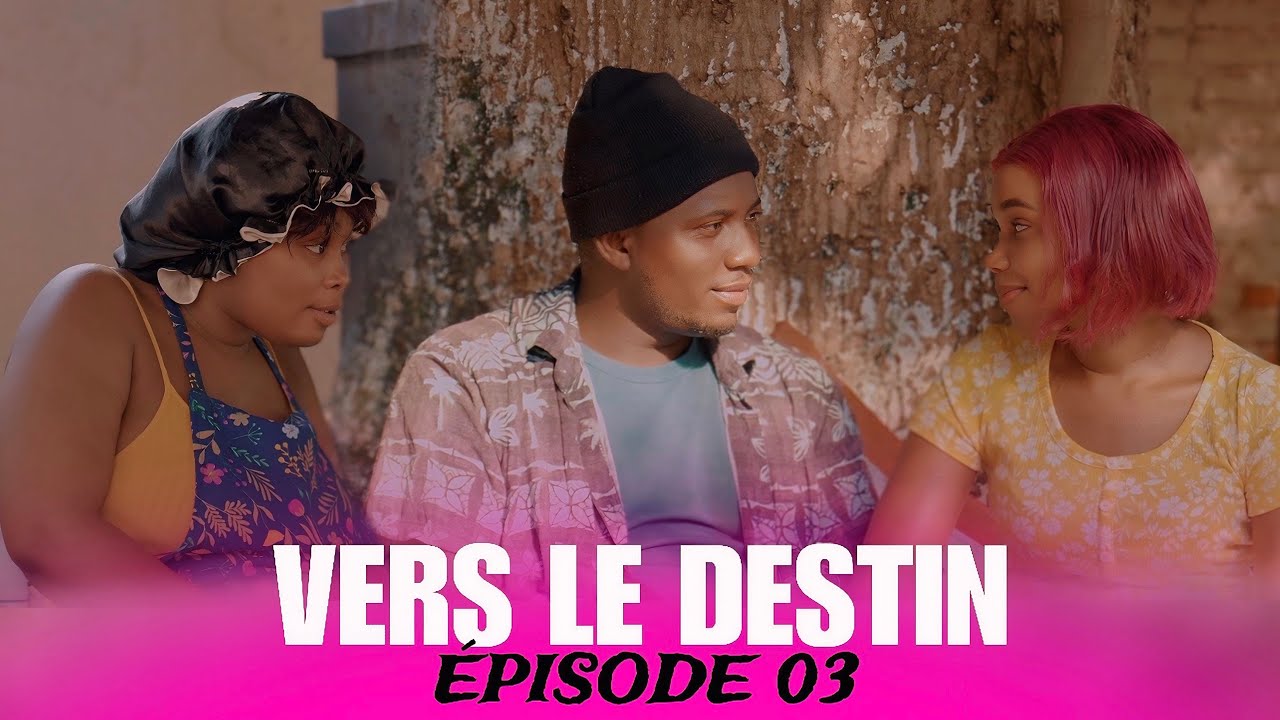 Vers Le Destin - Episode 03 / Feuilleton Haïtien 2025