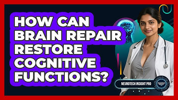 How Can Brain Repair Restore Cognitive Functions? - Neurotech Insight Pro