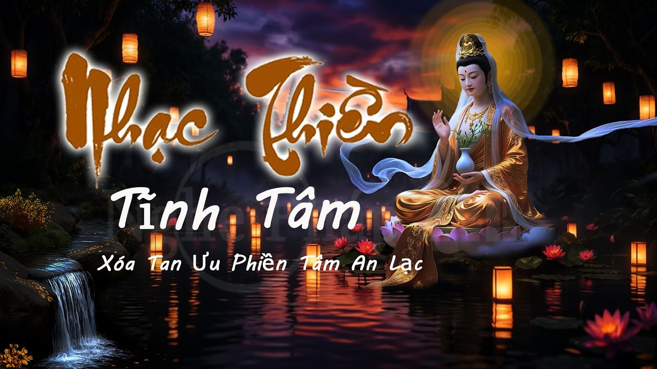 Nhạc Thiền Tĩnh Tâm | Xóa Tan Ưu Phiền - Nghe Mỗi Tối Trước Khi Ngủ Để Tâm An Lạc , Ngủ Ngon Giấc