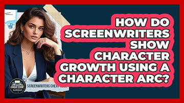How Do Screenwriters Show Character Growth Using A Character Arc? - Screenwriter