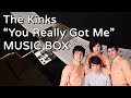 Kinks  you really got me music box