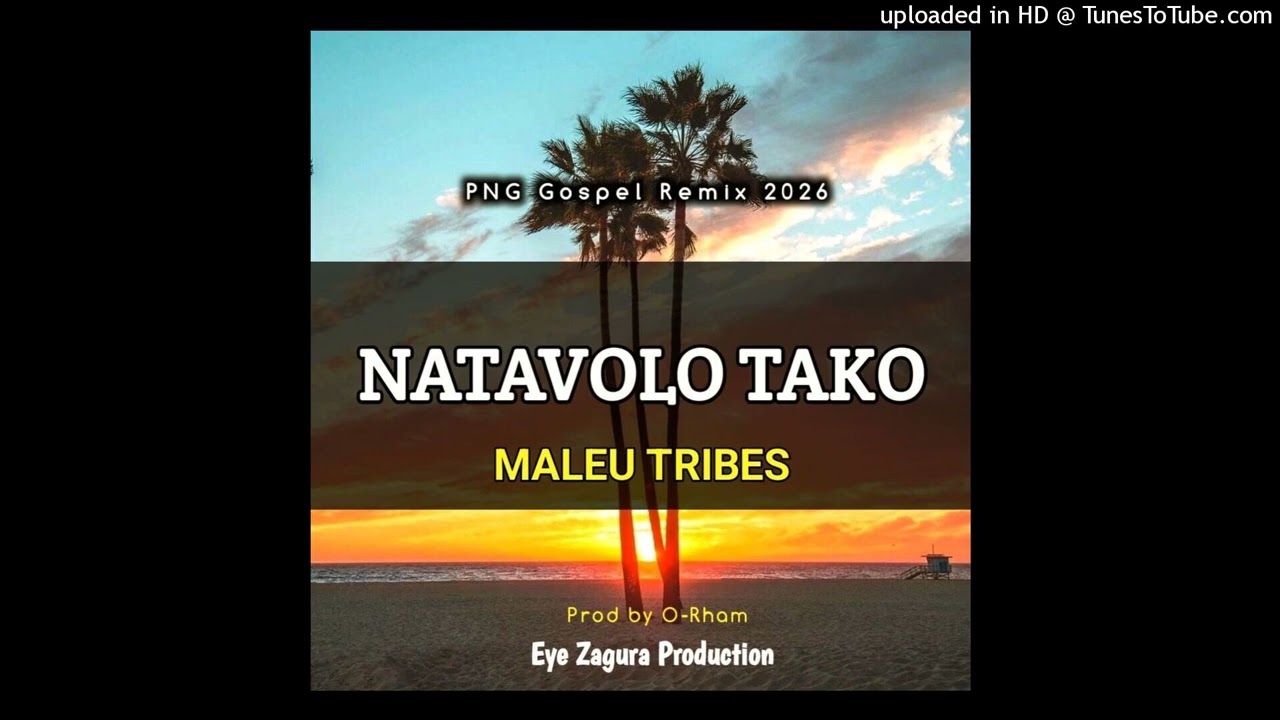 Maleu Tribes - NATAVOLO TAKO - (Gospel Remix 2026) Eye-Zagura-Prods