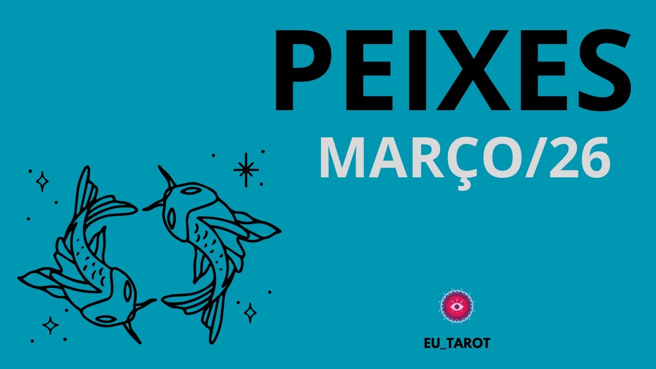 PEIXES - 03/26 - NÃO DEIXE PESSOAS OU SITUAÇÕES DO PASSADO TIRAREM SEU BRILHO ... FOCO NA SUA VIDA!