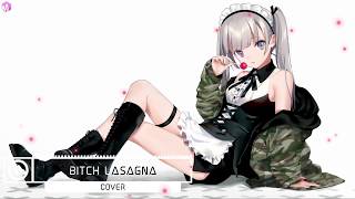 〘Nightcore〙▶Bitch Lasagna(Cover)