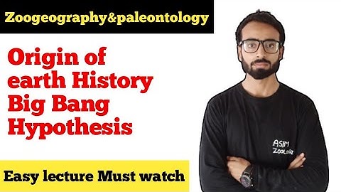 Origin of Earth | History | Big Bang Hypothesis | Zoogeography and paleontology | Asim zoologist