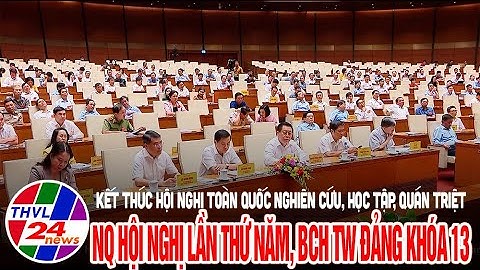 Kết thúc HN toàn quốc nghiên cứu, học tập, quán triệt NQ hội nghị lần thứ năm, BCH TW đảng khóa 13