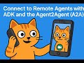 Connect to Remote Agents with ADK and the Agent2Agent A2A SDK