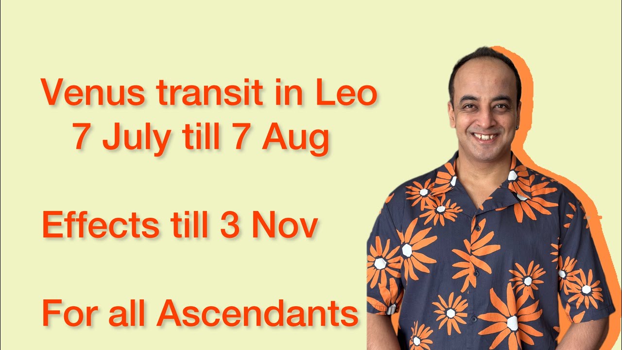 For all Ascendants | Venus transit in Leo 7 July - 7 Aug | Effects till ...