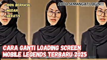 CARA GANTI LOADING SCREEN MOBILE LEGEND || LOADING SCREEN ML TERBARU 2025 | GERATIS & 100% WORK 🔥