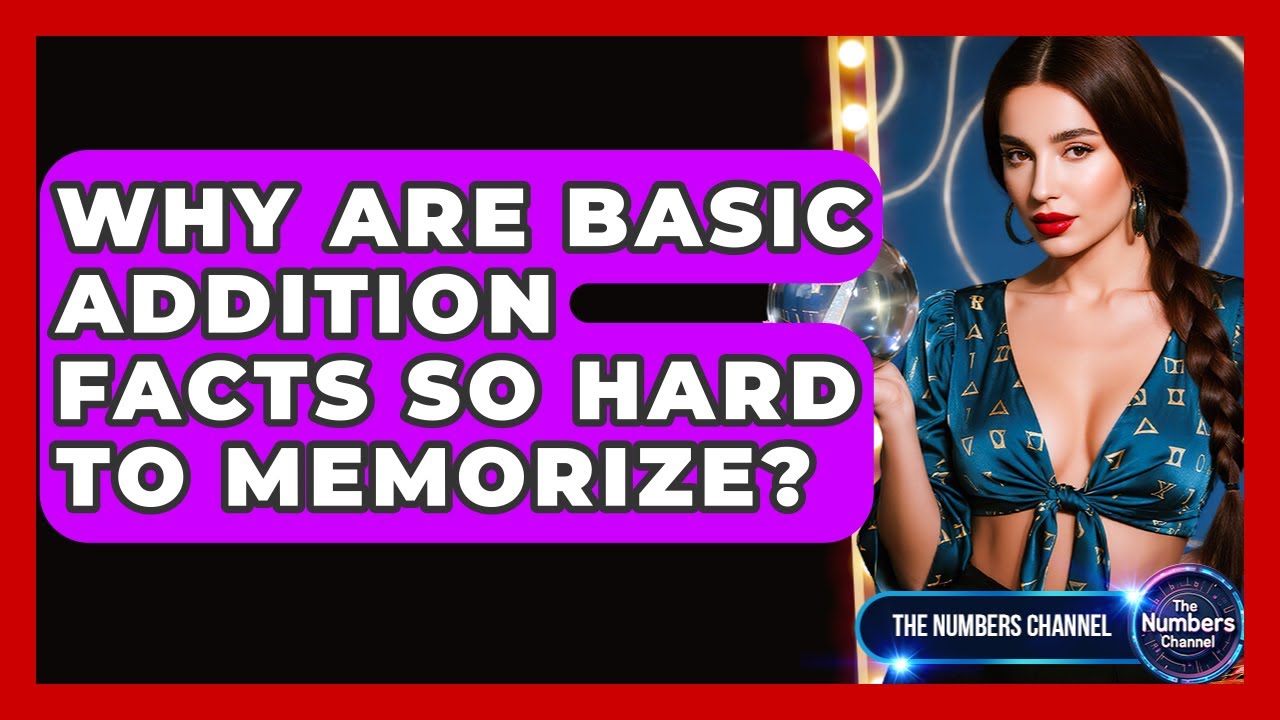 Why Are Basic Addition Facts So Hard To Memorize? - The Numbers Channel