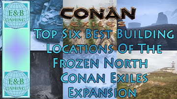 Conan Exiles - TOP SIX  BEST EXPANSION BUILD Spots in the Frozen North