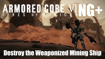 Armored Core 6 NG+ Walkthrough: Destroy the Weaponized Mining Ship Guide