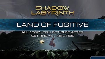 Shadow Labyrinth walkthrough - Land of Fugitive all 100% collectibles after getting all abilities