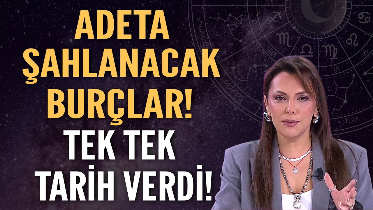 ADETA ŞAHLANACAK BURÇLAR! TEK TEK TARİH VERDİ!
