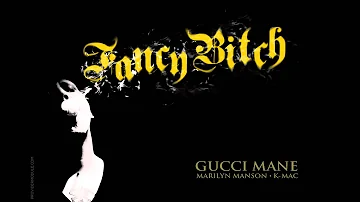 Gucci Mane, Marilyn Manson & K-Mac - Fancy Bitch (Diary Of A Trap God)