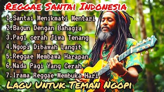 Kumpulan Lagu Reggae Pagi Santai 🌴Reggea kopi & Menikmati Mentari 🎶 Lagu Reggae Bikin Bahagia