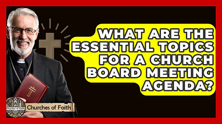 What Are The Essential Topics For A Church Board Meeting Agenda? - Churches Of Faith
