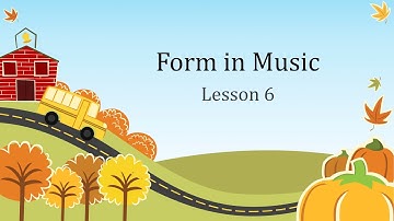 Form in Music, Lesson 6