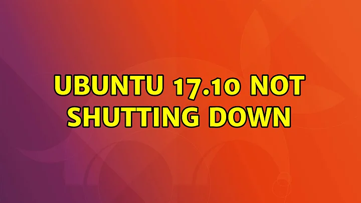 Ubuntu: Ubuntu 17.10 not shutting down