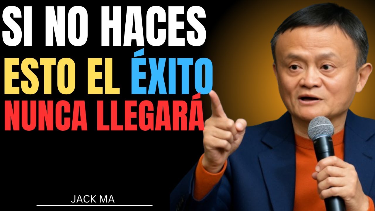 SI NO HACES ESTO, EL ÉXITO NUNCA LLEGARÁ JACK MA - YouTube
