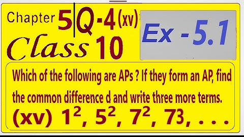 Which of the following are APs? If they form AP find the common difference d and write 3 more terms.