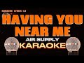 HAVING YOU NEAR ME - Air Supply - Karaoke