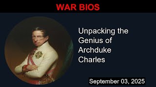 Unpacking the Genius of Archduke Charles | War Bios