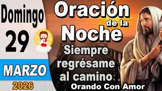 Oracion De La Noche De Hoy Domingo 29 De Marzo De 2026 - Siempre Regrésame Al Camino