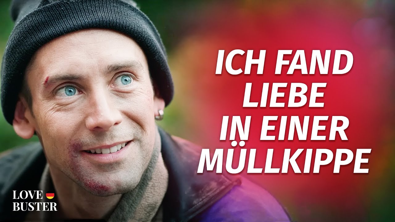 Ich Fand Liebe In Einer Müllkippe | @LoveBuster Deutsch