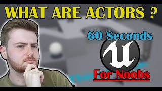 Everything You Need To Know About ACTORS In UE4