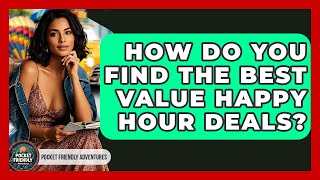 How Do You Find The Best Value Happy Hour Deals? - Pocket Friendly Adventures