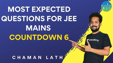 Most Expected Questions For JEE Mains | Countdown 6 | Mission JEE | Chaman Lath