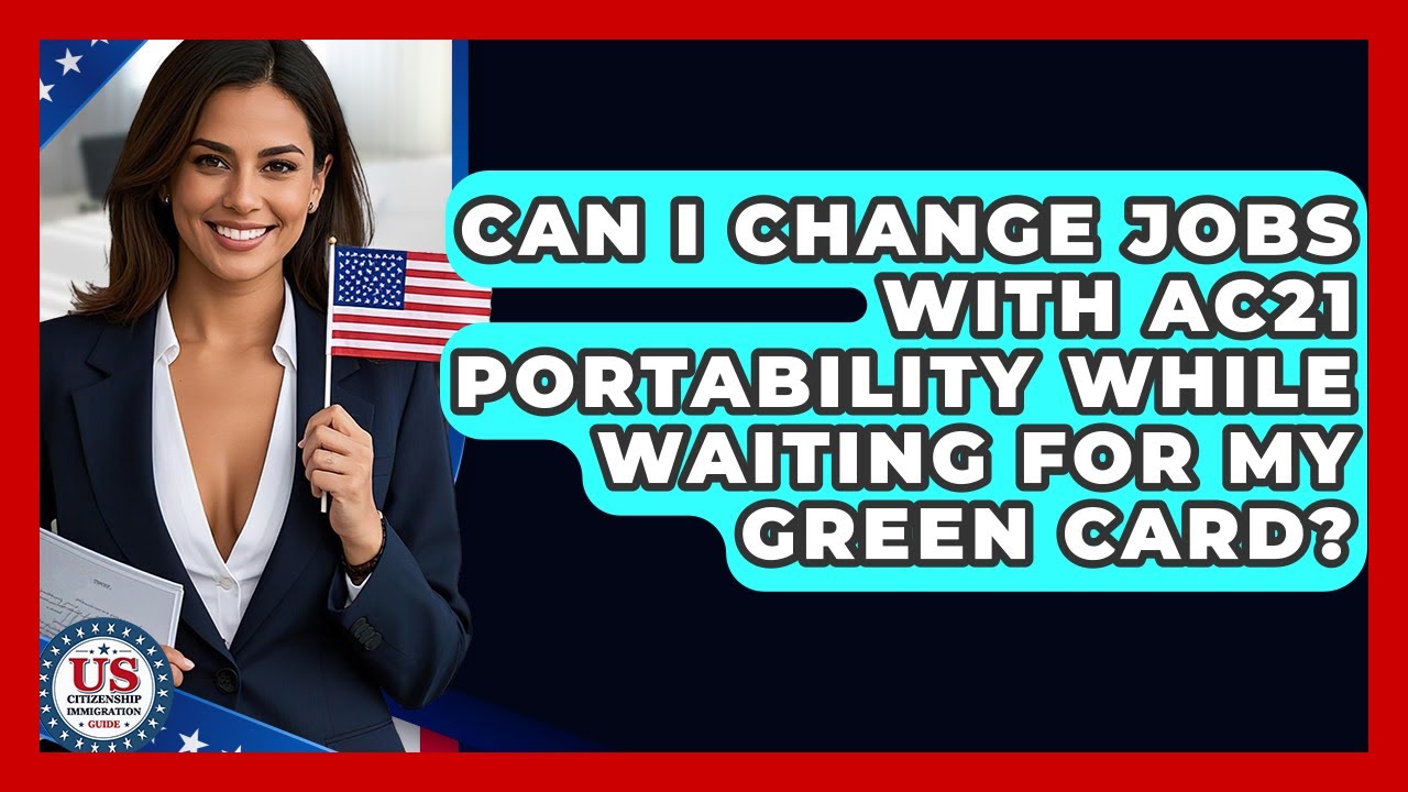 Can I Change Jobs With AC21 Portability While Waiting For My Green Card?
