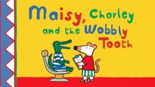 🐭 Maisy, Charley and the Wobbly Tooth 🦷 | Bedtime Story | Kids Read Aloud | Little Book Voices