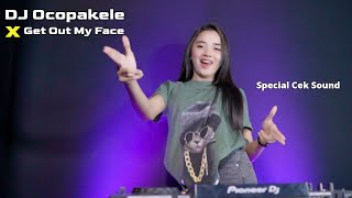 DJ PALING ENAK BUAT CEK SOUND OCOPAKELE X GET OUT MY FACE