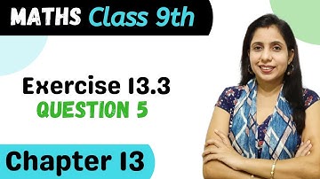 Exercise 13.3 (Question 5) Class 9 Chapter 13 Maths