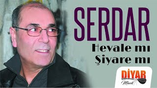 Serdar - Hevale mı Şiyare mı Resimi