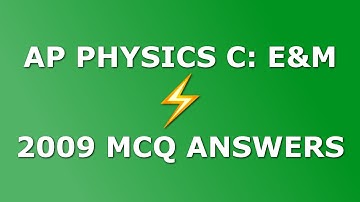 AP Physics C: E&M 2009 Multiple Choice Solutions (with Explanations)