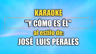 Video thumbnail of "VLG Karaoke  (JOSÉ LUIS PERALES - Y CÓMO ES ÉL) Mejor versión"