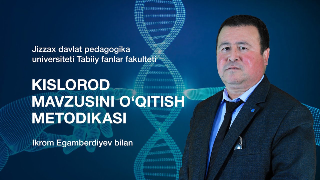 Tabiiy fanlar fakulteti Ikrom Egamberdiyev. Mavzu: Kislorod mavzusini o‘qitish metodikasi