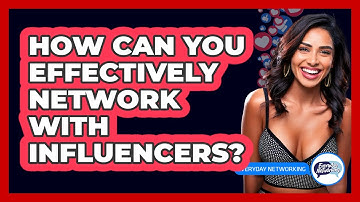 How Can You Effectively Network With Influencers? - Everyday-Networking