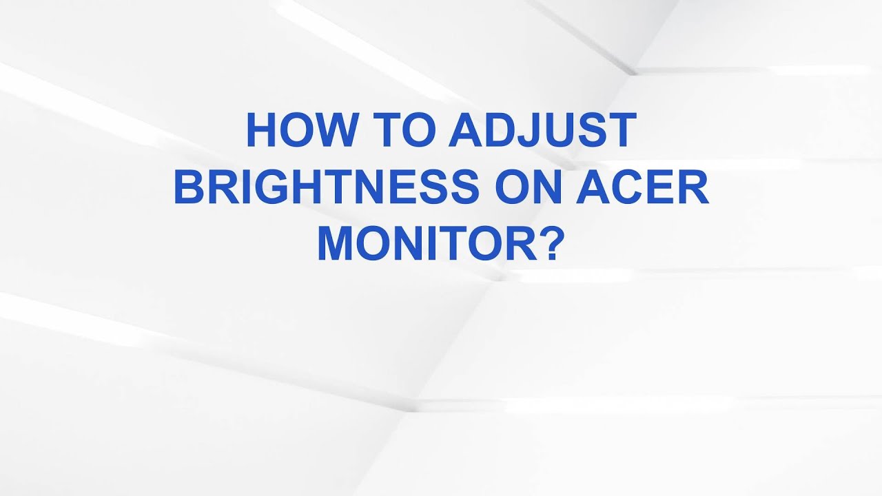 How To Adjust Brightness On Acer Monitor?