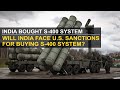 Will India face US CAATSA sanctions over S-400 Russian system | International Relations