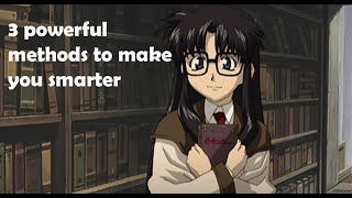 3 Powerful Methods that'll make you Smarter!!!!!