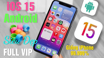 Cách biến Android thành Iphone 14 Pro MAX iOS15 giống 99.99% Siêu Đẹp