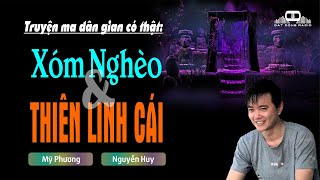 XÓM NGHÈO & THIÊN LINH CÁI - Truyện ma có thật Nguyễn Huy kể