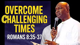How to Overcome Challenging Times with Scripture | Romans 8:35-37 | Apostle Joshua Selman